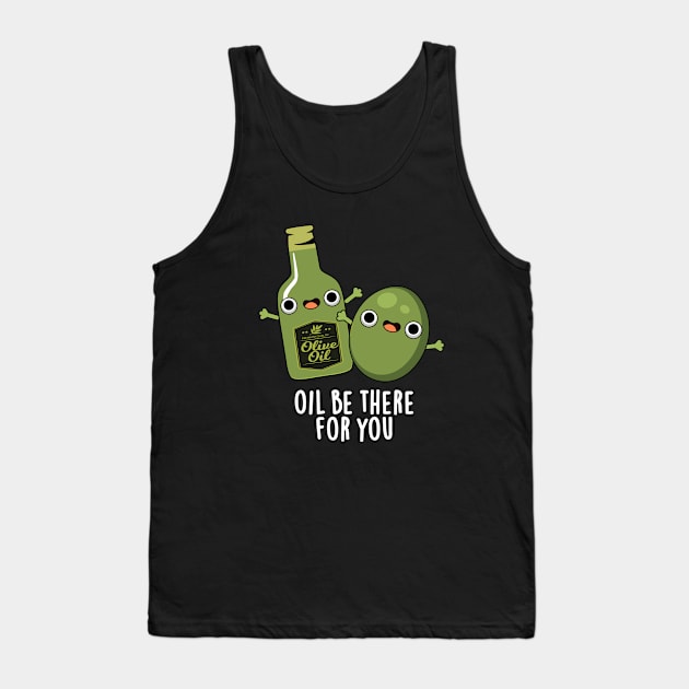 Oil Be There For You Cute Olive Pun Tank Top by punnybone